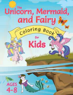 Cover of 'The Unicorn, Mermaid, and Fairy Coloring Book for Kids' by Engage Books 
