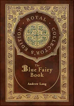 Cover of 'The Blue Fairy Book (Royal Collectors Edition) (Annotated) (Case Laminate Hardcover with Jacket)' by Lang Andrew 