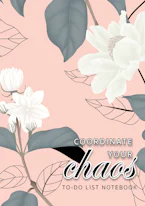 Cover of 'Coordinate Your Chaos | To-Do List Notebook' by Blank Classic 