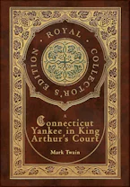 Cover of 'A Connecticut Yankee in King Arthurs Court (Royal Collectors Edition) (Case Laminate Hardcover with Jacket)' by Mark Twain 