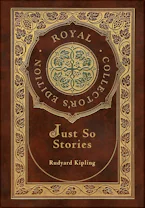 Cover of 'Just So Stories (Royal Collectors Edition) (Illustrated) (Case Laminate Hardcover with Jacket)' by Rudyard Kipling 