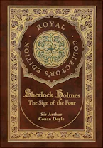 Cover of 'The Sign of the Four (Royal Collectors Edition) (Case Laminate Hardcover with Jacket)' by Sir Arthur Conan Doyle 