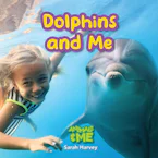 Cover of 'Dolphins and Me' by Sarah Harvey 